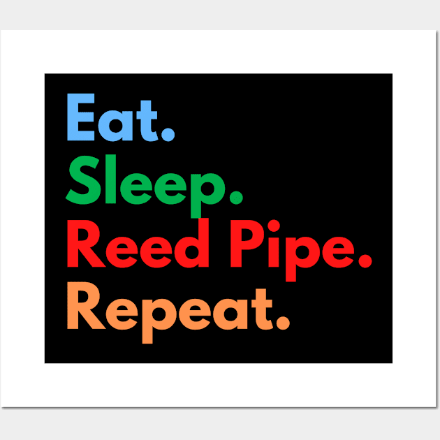 Eat. Sleep. Reed Pipe. Repeat. Wall Art by Eat Sleep Repeat